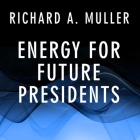 Energy for Future Presidents Lib/E: The Science Behind the Headlines By Richard A. Muller, Pete Larkin (Read by) Cover Image