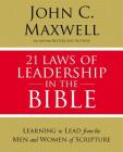 21 Laws of Leadership in the Bible: Learning to Lead from the Men and Women of Scripture By John C. Maxwell Cover Image