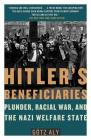 Hitler's Beneficiaries: Plunder, Racial War, and the Nazi Welfare State Cover Image