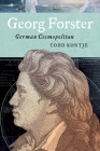 Georg Forster: German Cosmopolitan (Max Kade Research Institute) By Todd Kontje Cover Image