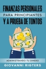 Finanzas Personales Para Principiantes Y a Prueba de Tontos: Administrando Tu Dinero By Giovanni Rigters Cover Image
