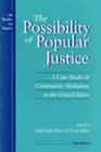 The Possibility of Popular Justice: A Case Study of Community Mediation in the United States (Law, Meaning, And Violence) Cover Image