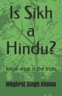 Is Sikh a Hindu?: Know what is the truth By Meghraj Singh Khalsa, Parhlad Singh Ahluwalia (Translator), Parhlad Singh Ahluwalia (Editor) Cover Image