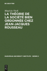 La Théorie de la Société Bien Ordonnée Chez Jean-Jacques Rousseau (European University Institute - Series C #11) By Maurizio Viroli Cover Image