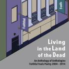 Living in the Land of the Dead: An Anthology of Anthologies Faithful Fools Poetry 2004 - 2014 By Faithful Fools Cover Image