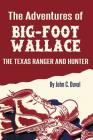 The Adventures of Big-Foot Wallace: The Texas Ranger and Hunter By John C. Duval Cover Image