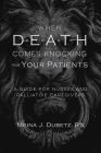 When Death Comes Knocking for Your Patients: A Guide for Nurses and Palliative Caregivers Cover Image