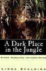 A Dark Place in the Jungle: Science, Orangutans, and Human Nature By Linda Spalding Cover Image