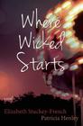 Where Wicked Starts By Elizabeth Stuckey-French, Patricia Henley Cover Image