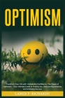 Optimism: Transform Your Life with Unshakable Confidence: The Power of Optimism - Your Ultimate Guide to Finding Joy, Overcoming By Lance P. Richards Cover Image