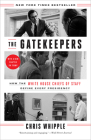 The Gatekeepers: How the White House Chiefs of Staff Define Every Presidency By Chris Whipple Cover Image