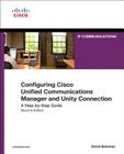 Configuring Cisco Unified Communications Manager and Unity Connection: A Step-By-Step Guide (Cisco Press Networking Technology) By David Bateman Cover Image