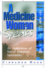 Medicine Woman Speaks: An Exploration of Native American Spirituality Cover Image