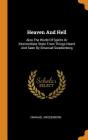 Heaven and Hell: Also the World of Spirits or Intermediate State from Things Heard and Seen by Emanuel Swedenborg By Emanuel Swedenborg Cover Image
