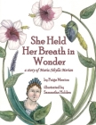 She Held Her Breath in Wonder: a story of Maria Sibylla Merian By Paige Menton, Samantha Holden (Illustrator) Cover Image