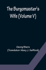 The Burgomaster's Wife (Volume V) By Georg Ebers Cover Image