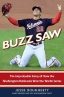 Buzz Saw: The Improbable Story of How the Washington Nationals Won the World Series By Jesse Dougherty Cover Image