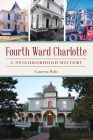 Fourth Ward Charlotte: A Neighborhood History Cover Image
