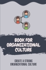 Book For Organizational Culture: Create A Strong Organizational Culture: Characteristics Of Organizational Culture Cover Image