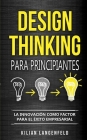 Design Thinking para principiantes: La innovación como factor para el éxito empresarial Cover Image