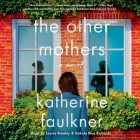 The Other Mothers By Katherine Faulkner, Louise Brealey (Read by), Dakota Blue Richards (Read by) Cover Image