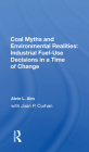 Coal Myths and Environmental Realities: Industrial Fuel-Use Decisions in a Time of Change By Alvin L. Alm Cover Image