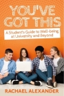 You've Got This: A Student’s Guide to Well-being at University and Beyond By Rachael Alexander Cover Image