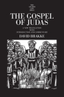 The Gospel of Judas: A New Translation with Introduction and Commentary (The Anchor Yale Bible Commentaries) By David Brakke Cover Image