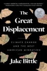 The Great Displacement: Climate Change and the Next American Migration By Jake Bittle Cover Image
