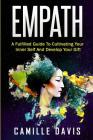 Empath: A Fulfilled Guide To Cultivating Your Inner Self And Develop Your Gift By Camille Davis Cover Image
