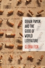 Orhan Pamuk and the Good of World Literature (Literature Now) By Gloria Fisk Cover Image