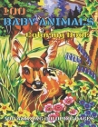 100 Baby Animals Coloring Book: A Coloring Book Featuring 100 Incredibly Cute and Lovable Baby Animals for or Toddlers Kids Teens Adults Grownups Elde By Shakher Pk Cover Image