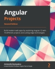 Angular Projects - Second Edition: Build modern web apps by exploring Angular 12 with 10 different projects and cutting-edge technologies Cover Image