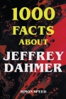 1000 Facts About Jeffrey Dahmer By Simon Speed Cover Image