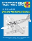 Supermarine Rolls-Royce S6B Owners' Workshop Manual: 1931 (S1595 and S1596) - Record-breaking racing seaplane, winner of the Schneider Trophy and forerunner of the legendary Spitfire (Haynes Manuals) Cover Image