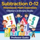Subtraction 0-12 Workbook Math Essentials Children's Arithmetic Books By Gusto Cover Image