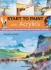 Start to Paint with Acrylics: The techniques you need to create beautiful paintings Cover Image