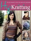 Hip Knitting: Stylish Projects for the Absolute Beginner By Astor Tsang Cover Image