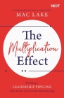 The Multiplication Effect: Building a Leadership Pipeline That Solves Your Leadership Shortage By Mac Lake Cover Image