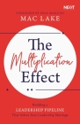 The Multiplication Effect: Building a Leadership Pipeline That Solves Your Leadership Shortage Cover Image