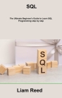 SQL: The Ultimate Beginner's Guide to Learn SQL Programming step by step By Liam Reed Cover Image