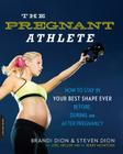 The Pregnant Athlete: How to Stay in Your Best Shape Ever -- Before, During, and After Pregnancy By Brandi Dion, Steven Dion, McIntosh Perry, Joel Heller Cover Image