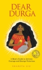 Dear Durga: A Mom's Guide to Activate Courage and Emerge Victorious By Shanita Liu Cover Image