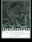 The Age of Justinian: The Circumstances of Imperial Power (Roman Imperial Biographies) By J. a. S. Evans Cover Image