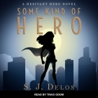 Some Kind of Hero Lib/E By S. J. Delos, Traci Odom (Read by), Angela Brazil (Read by) Cover Image