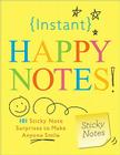 Instant Happy Notes: 101 Sticky Note Surprises to Make Anyone Smile (Inspire Instant Happiness Calendars & Gifts) Cover Image