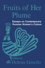 Fruits of Her Plume: Essays on Contemporary Russian Women's Culture: Essays on Contemporary Russian Women's Culture By Helena Goscilo Cover Image