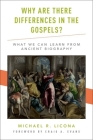 Why Are There Differences in the Gospels?: What We Can Learn from Ancient Biography By Michael R. Licona, Craig A. Evans (Foreword by) Cover Image