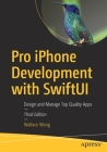 Pro iPhone Development with Swiftui: Design and Manage Top Quality Apps By Wallace Wang Cover Image