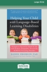 Helping Your Child with Language-Based Learning Disabilities: Strategies to Succeed in School and Life with Dyslexia, Dysgraphia, Dyscalculia, ADHD, a Cover Image